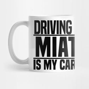 Driving my Miata is my cardio Mug